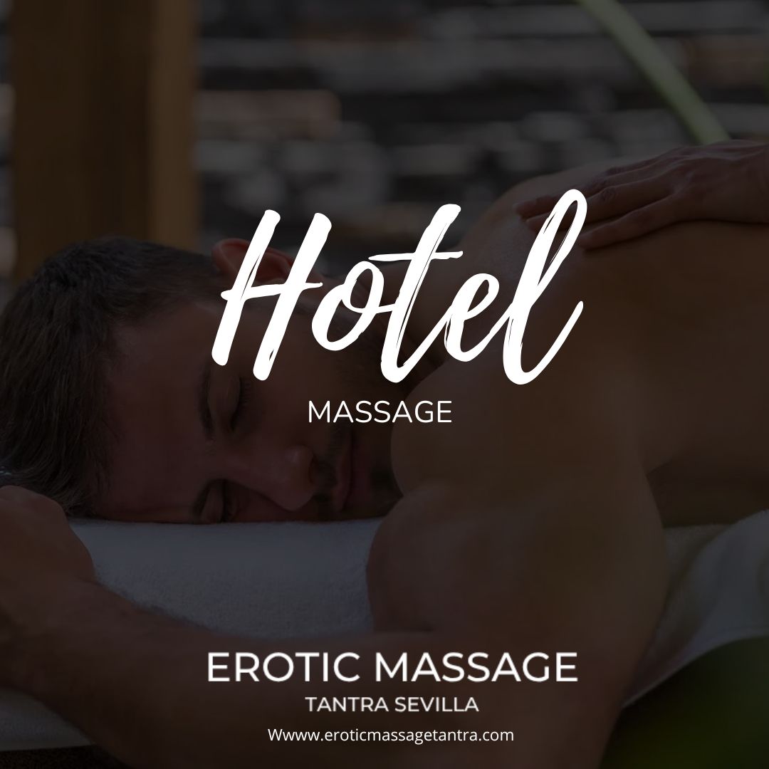 Masajes Eróticos en hoteles en Sevilla